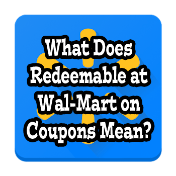 What Does “Redeemable at Walmart” on a Printable Coupon Mean?