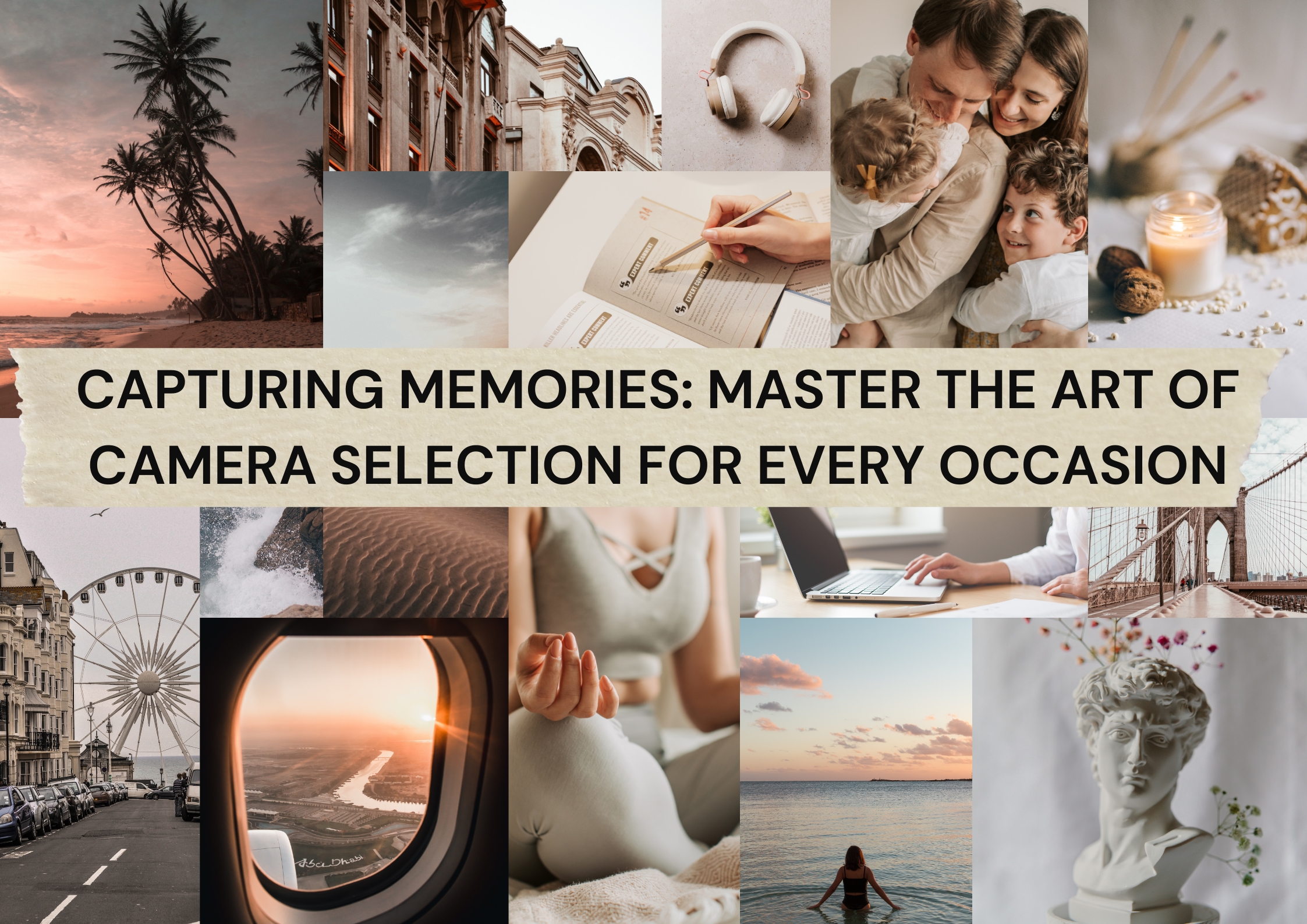 Capturing Memories Master the Art of Camera Selection for Every Occasion